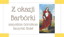 Z okazji Barbórki wszystkim Górnikom Szczyńść Boże!