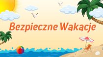 Bezpieczne wakacje – zapoznaj się z materiałami Państwowego Powiatowego Inspektora Sanitarnego w Tychach