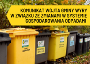Komunikat Wójt Gminy Wyry w związku z uchwaleniem przez Radę Gminy Wyry zmian w systemie gospodarowania odpadami