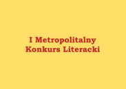 Rodzina przestrzenią spotkania – I Metropolitalny Konkurs Literacki